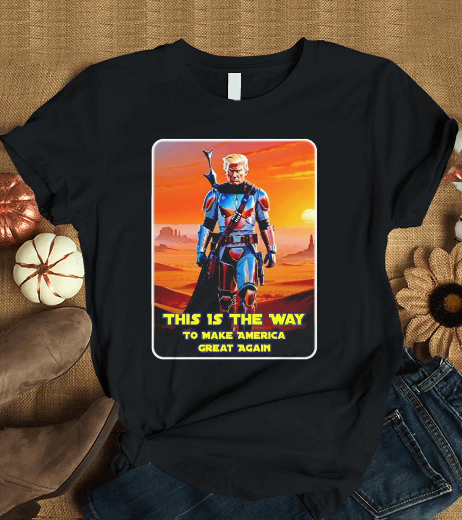 This Is the Way to Make America Great Again Mandalorian T-Shirt