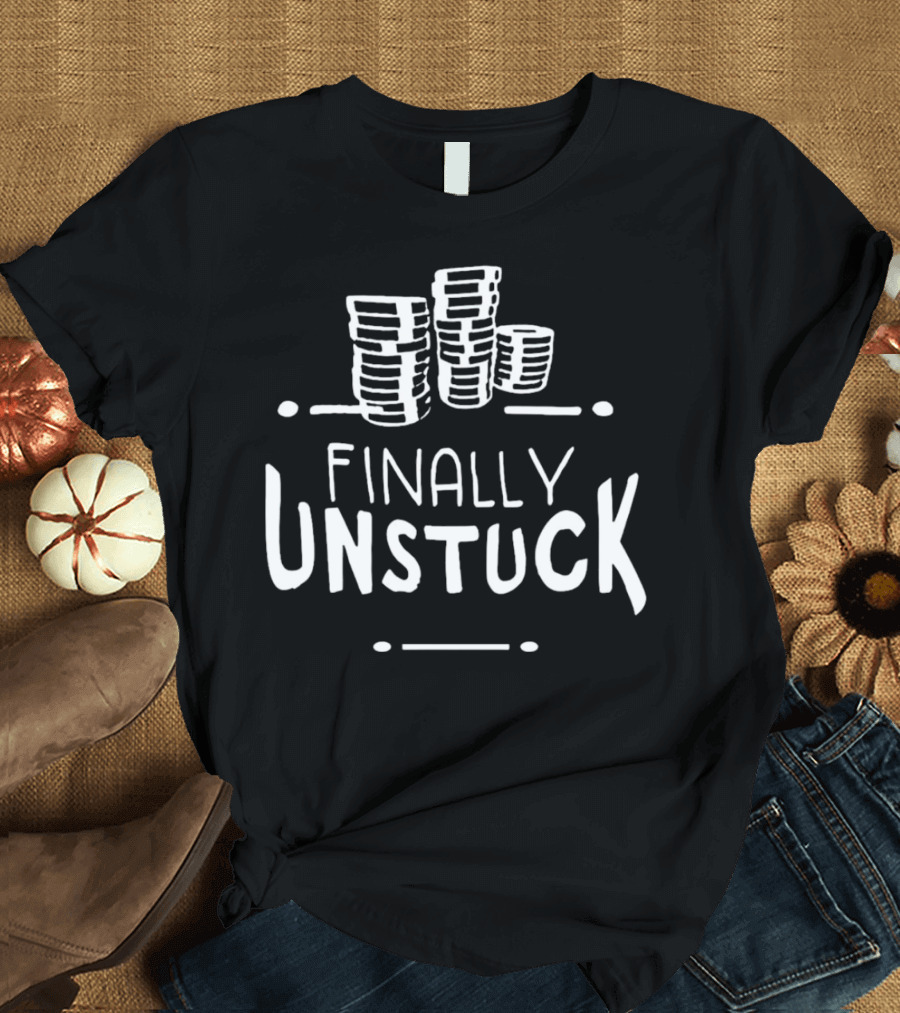 Finally Unstuck Stacked Coin Success T-Shirt