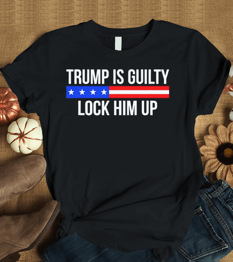 Trump Is Guilty Lock Him Up American Flag Stars T-Shirt