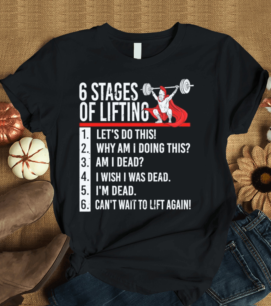 6 Stages of Lifting Let's Do This Powerlifting Humor Motivational Mindset T-Shirt