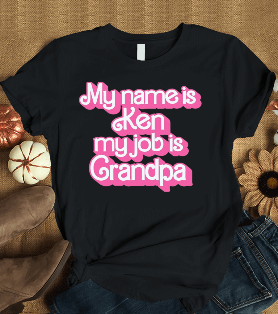 My Name is Ken My Job is Grandpa Barbie T-Shirt