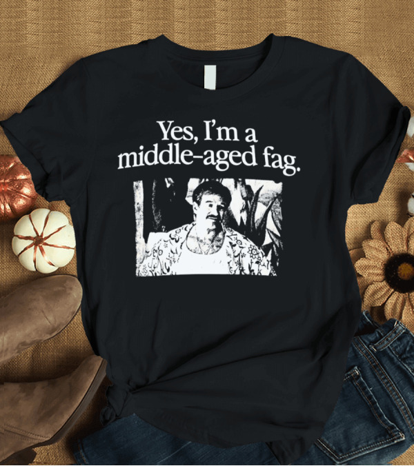 T-Shirt: Yes I'm a Middle-Aged Fag Iconic Scene T-Shirt Yes I'm a Middle-Aged Fag Iconic Scene T-Shirt