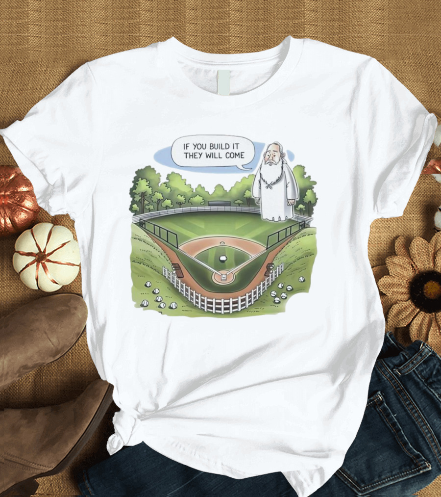 If You Build It They Will Come Field Of Dreams Baseball T-Shirt