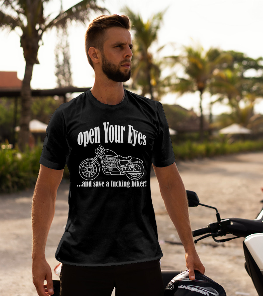 Open Your Eyes And Save A Fcking Biker Motorcycle T-Shirt