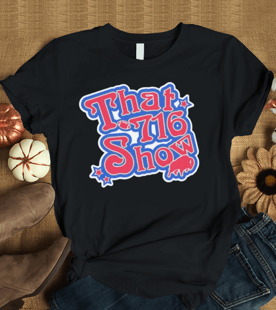 That 716 Show Buffalo Bills Football Fan Gear T-Shirt