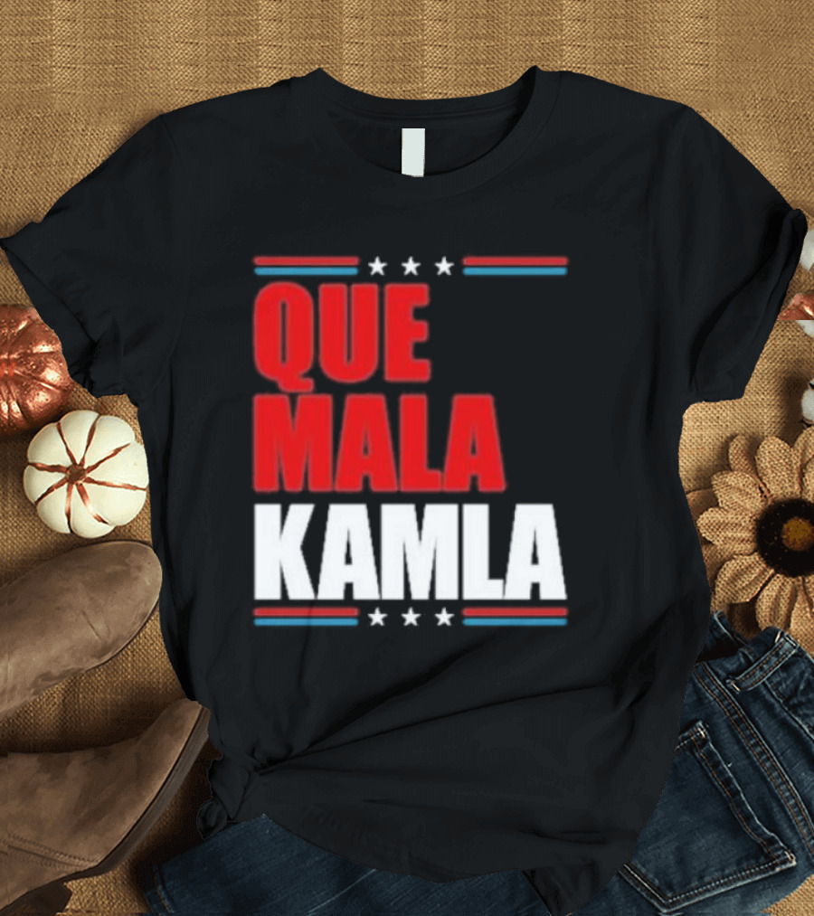Que Mala Kamla Anti Kamala Harris Political T-Shirt