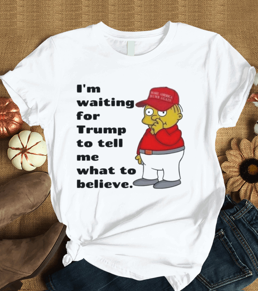 I’m Waiting for Trump to Tell Me What to Believe Cartoon Character in Red Hat T-Shirt