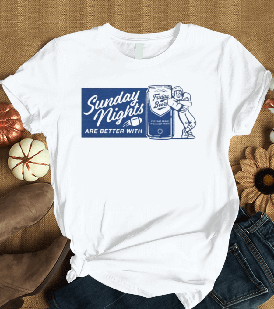 Sunday Nights Are Better with Friday Beers Football Player with Can T-Shirt