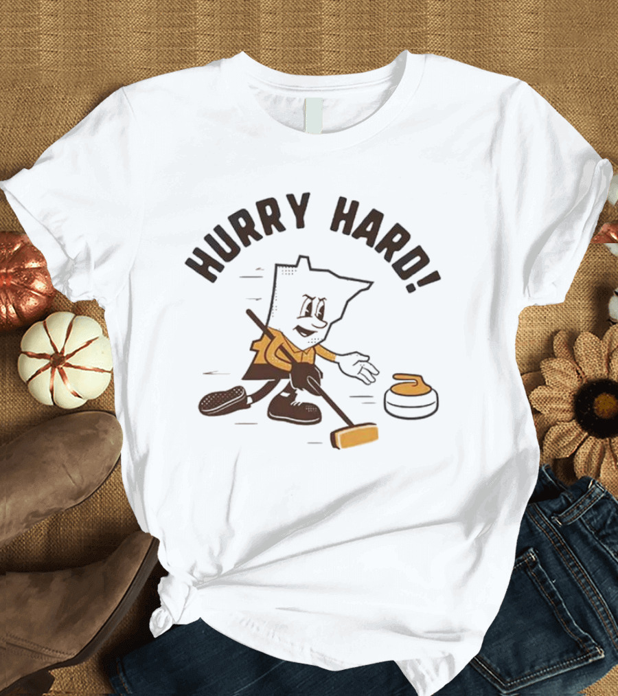 Hurry Hard Minnesota Curling Enthusiast T-Shirt