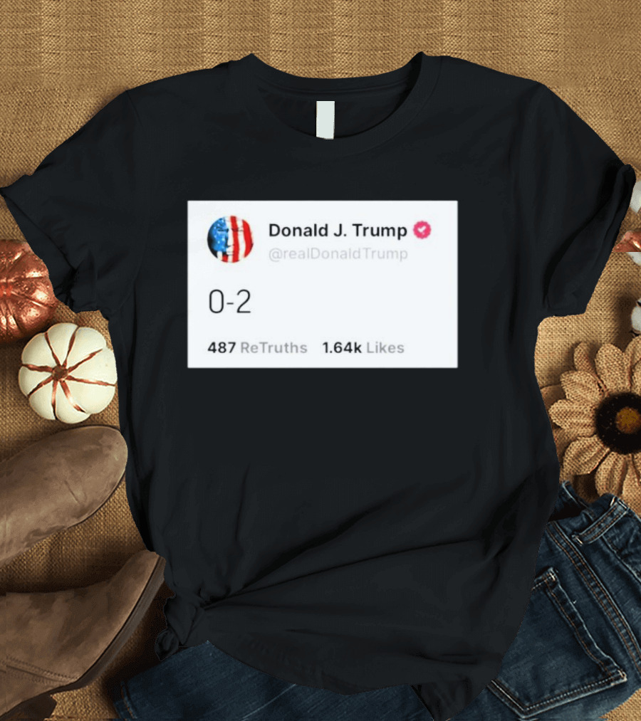Donald J. Trump 0-2 @realDonaldTrump 487 ReTruths 1.64k Likes T-Shirt