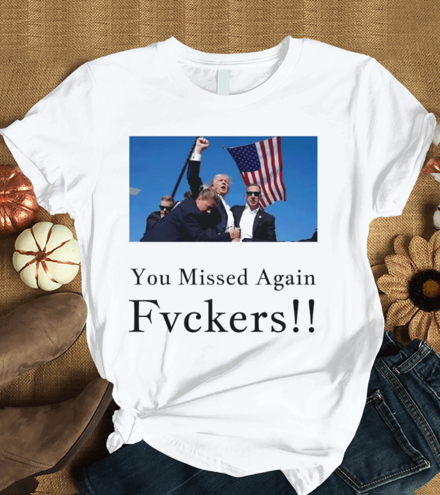 You Missed Again Fvckers Trump American Flag Background T-Shirt