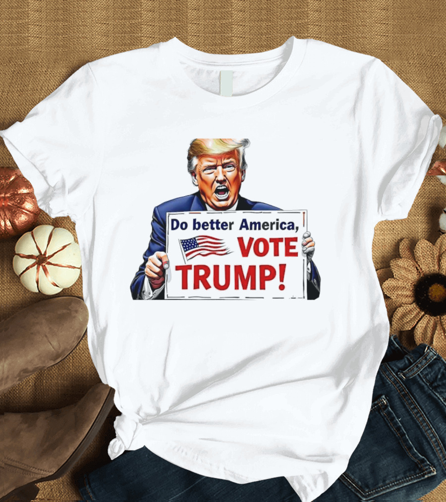 Do Better America Vote Trump with American Flag T-Shirt