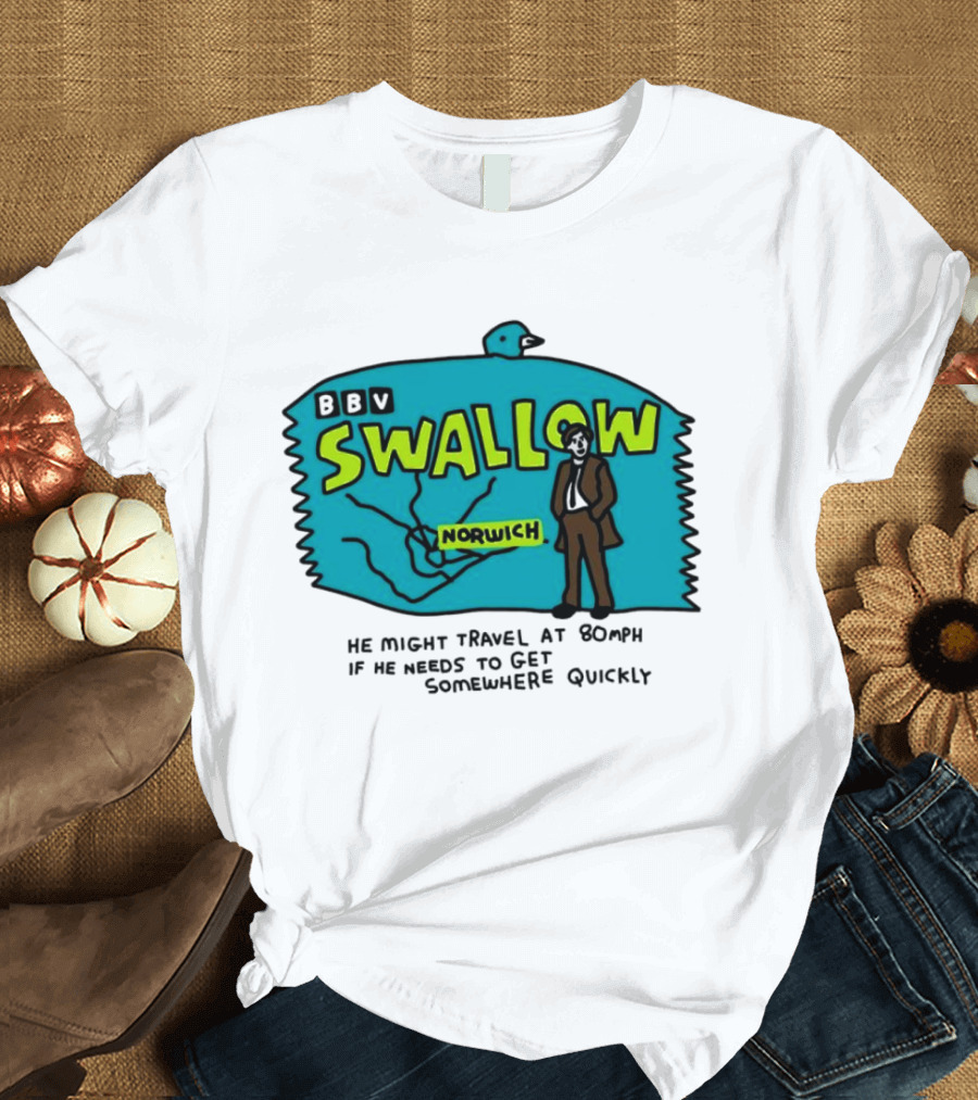 BBV Swallow Norwich He Might Travel at 80mph Somewhere Quickly T-Shirt