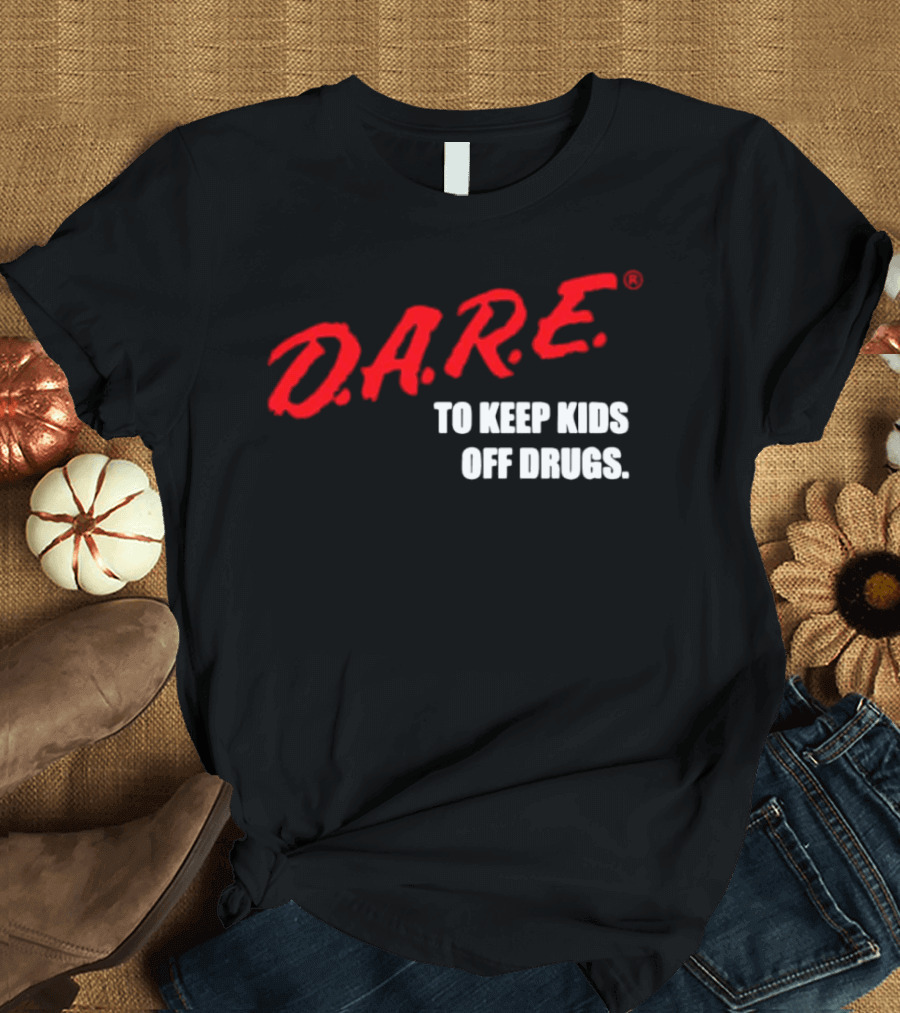 D.A.R.E. Program To Keep Kids Off Drugs T-Shirt