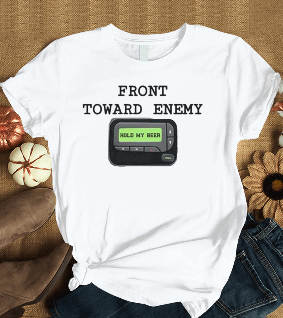 Front Toward Enemy Hold My Beer Pager Message T-Shirt