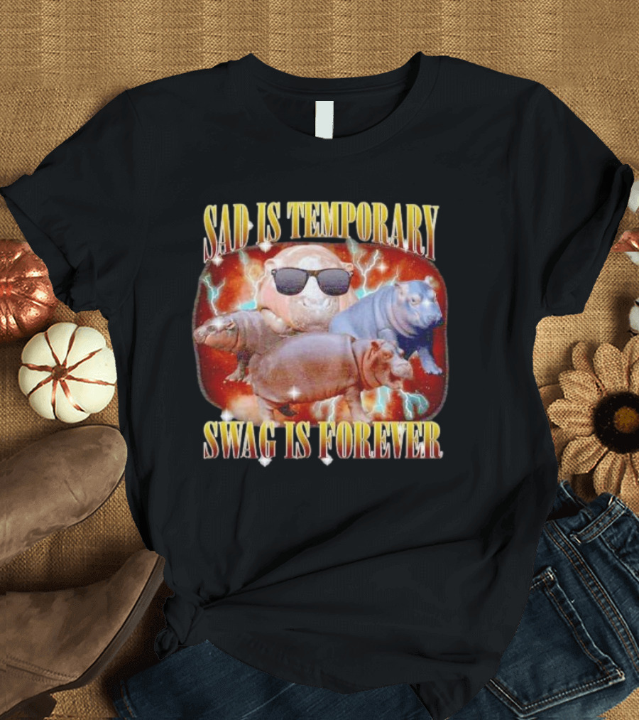 Sad Is Temporary Swag Is Forever Hippos Moo Deng T-Shirt