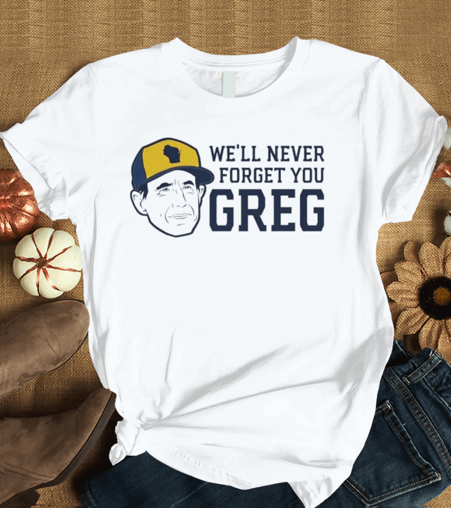 We'll Never Forget You Greg Milwaukee Brewers T-Shirt