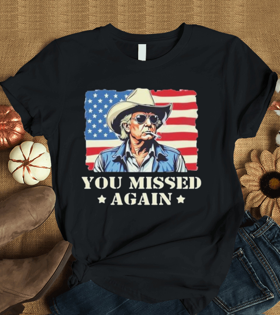 US Flag Western Trump Cowboy You Missed Again T-Shirt