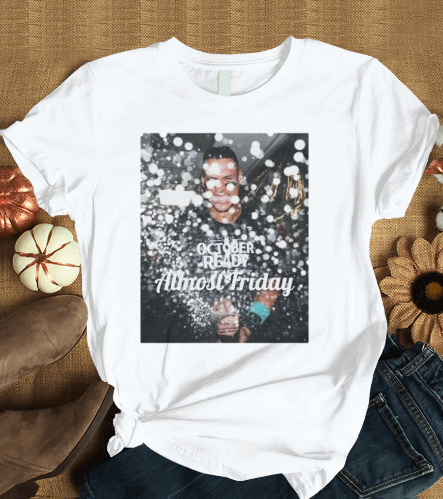 Almost Friday October Ready New York Yankees T-Shirt