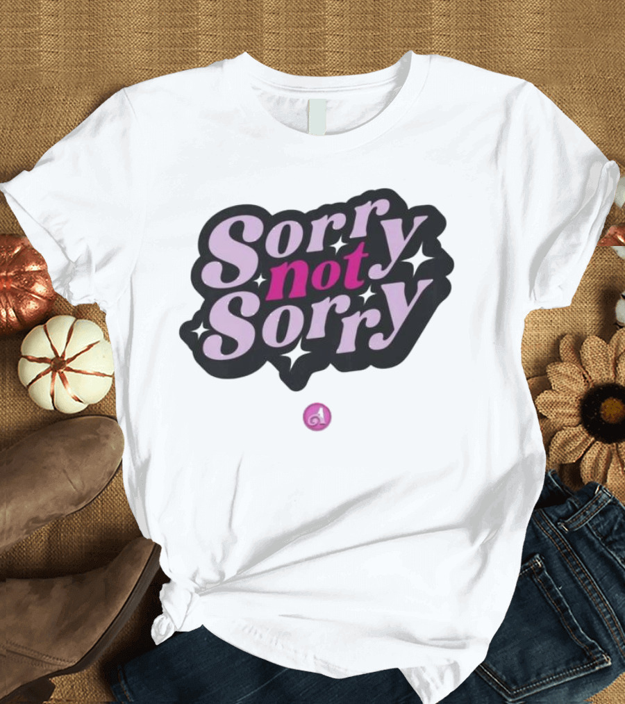 Sorry Not Sorry T-Shirt