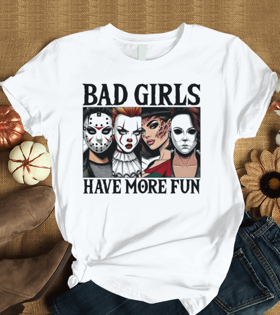 Bad Girls Have More Fun Horror Movie Killer Masks T-Shirt