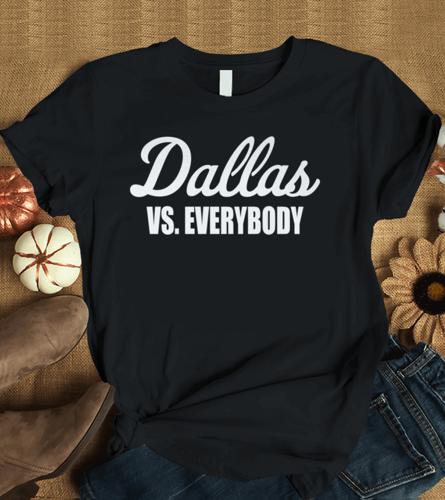 Dallas Versus Everybody T-Shirt