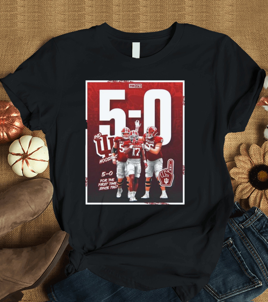 Indiana Hoosiers Football 5-0 For The First Time Since 1967 Fox CFB T-Shirt