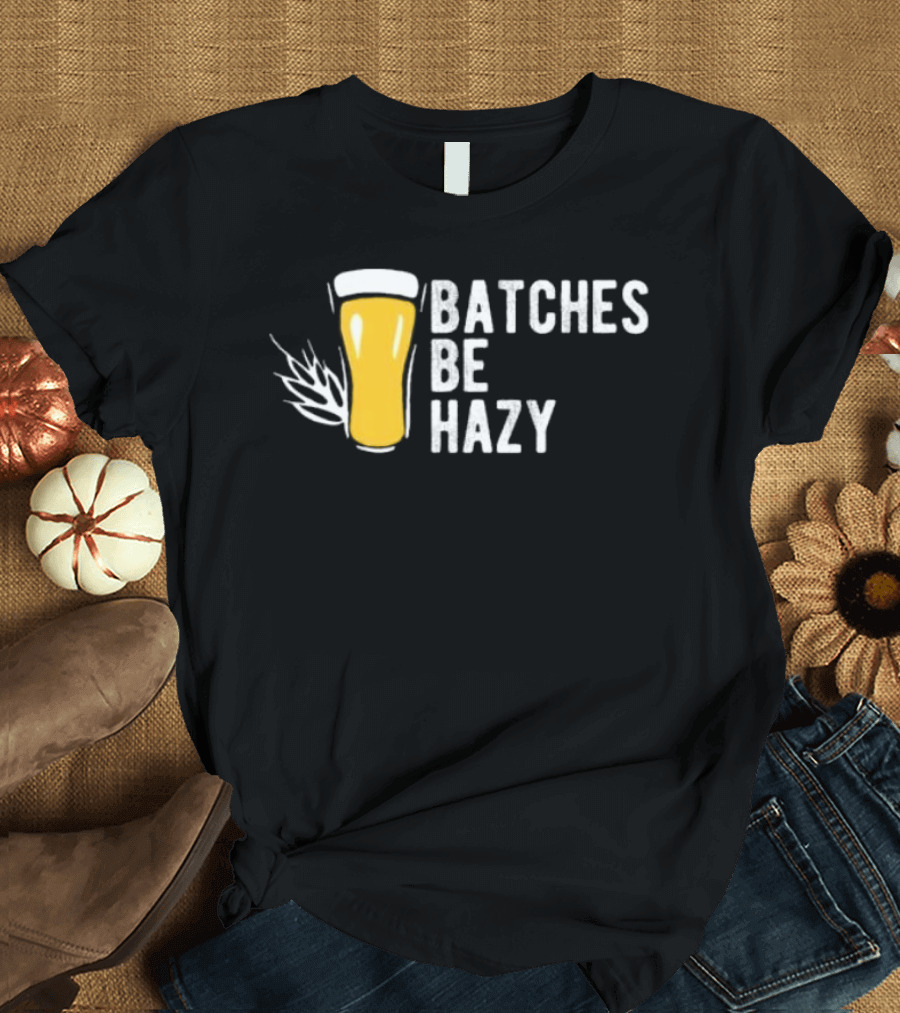 Batches Be Hazy Beer Brewing Glass Icon Hops Leaf T-Shirt