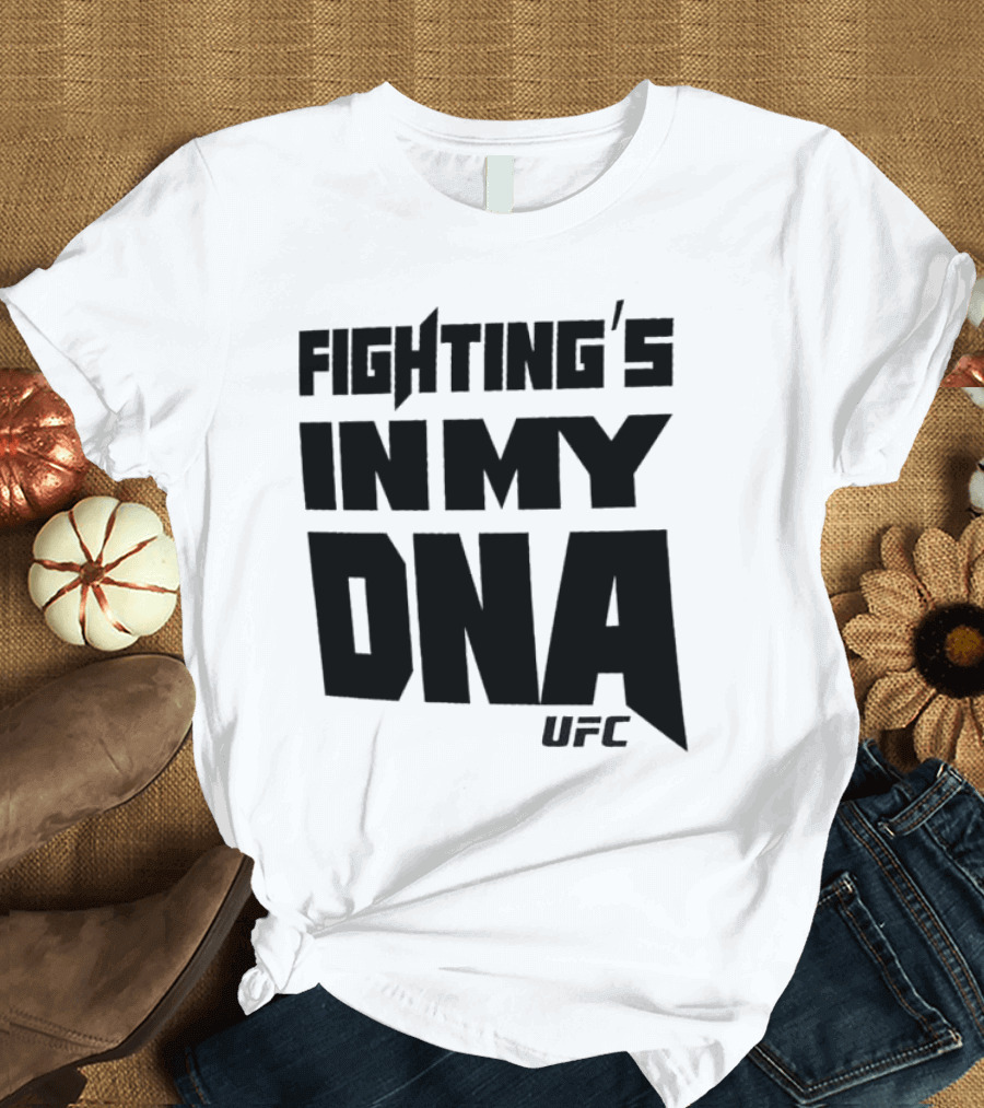 UFC Fighting's in My DNA T-Shirt