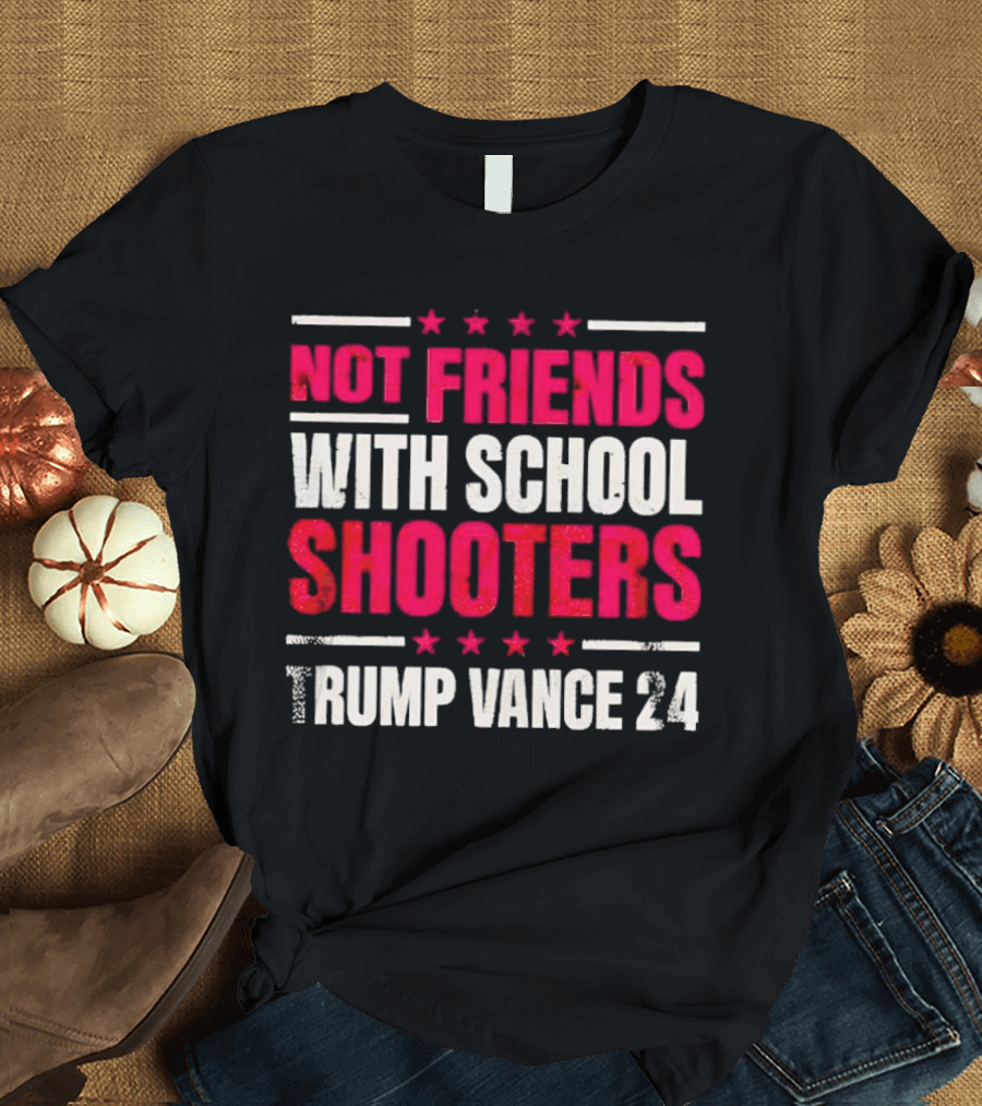 Not Friends with School Shooters Trump Vance 24 T-Shirt