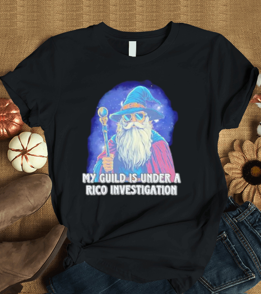 My Guild Is Under a Rico Investigation Wizard T-Shirt