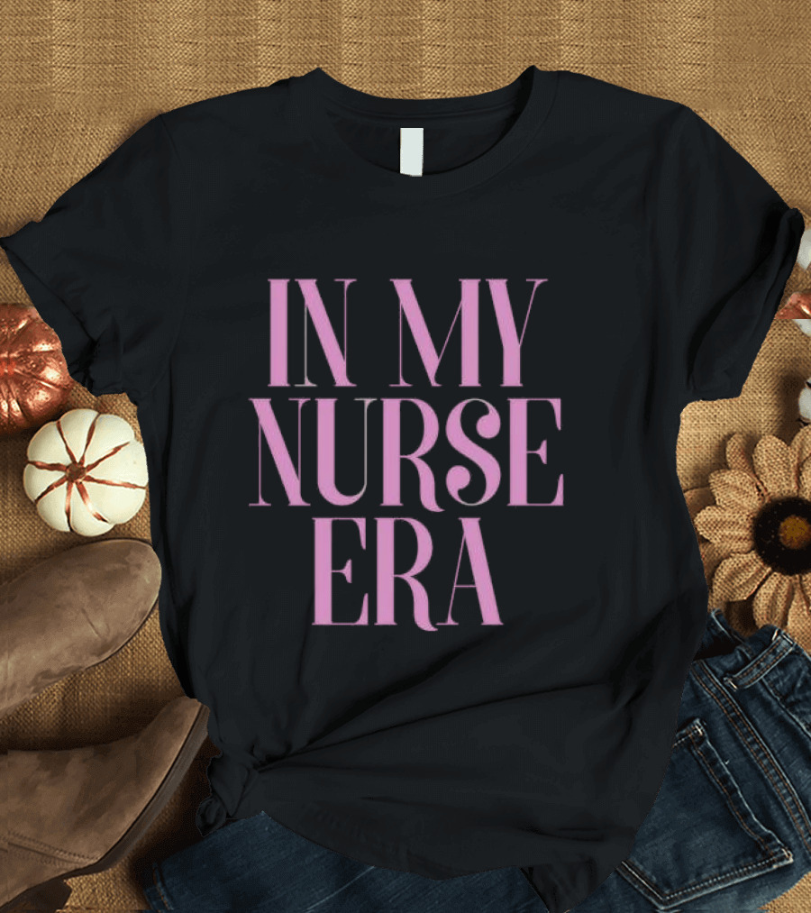 In My Nurse Era Shirt Aesthetic Nurse Life Fashion Trend T-Shirt