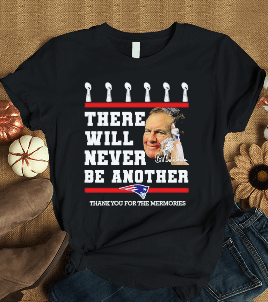 Bill Belichick There Will Never Be Another Thank You for the Memories New England Patriots T-Shirt