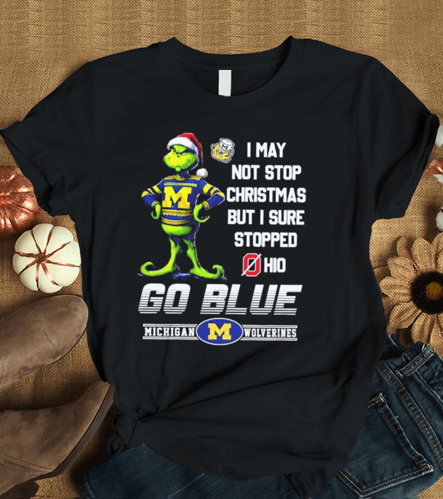Michigan Wolverines Grinch Go Blue I May Not Stop Christmas But I Sure Stopped Ohio T-Shirt