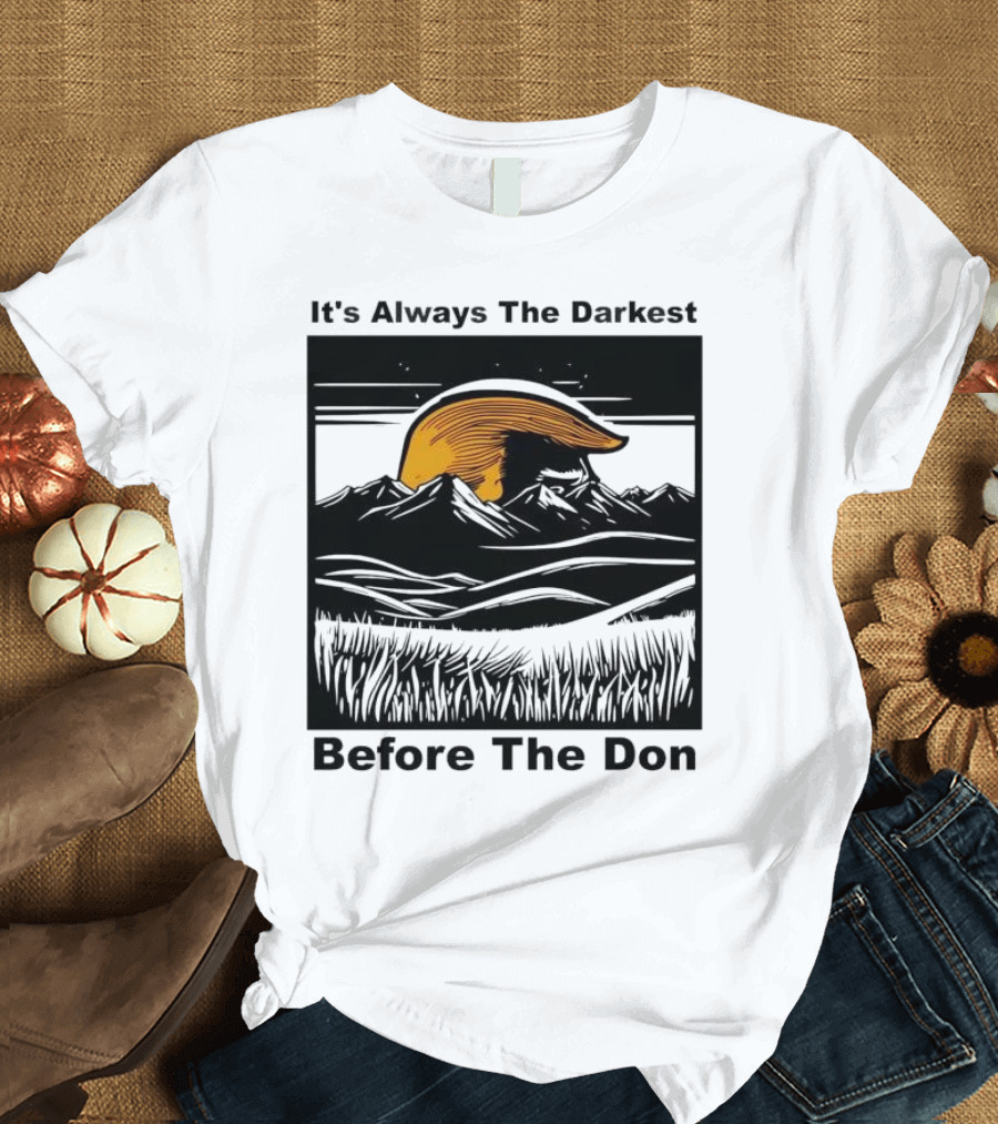 It's Always the Darkest Before the Don T-Shirt