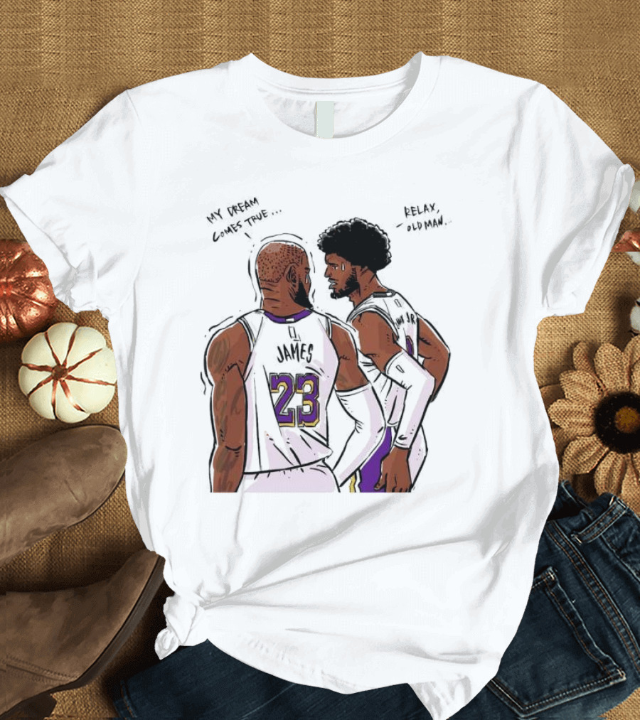 LeBron James and Bronny James My Dream Comes True Relax Old Man NBA Father Son Duo T-Shirt