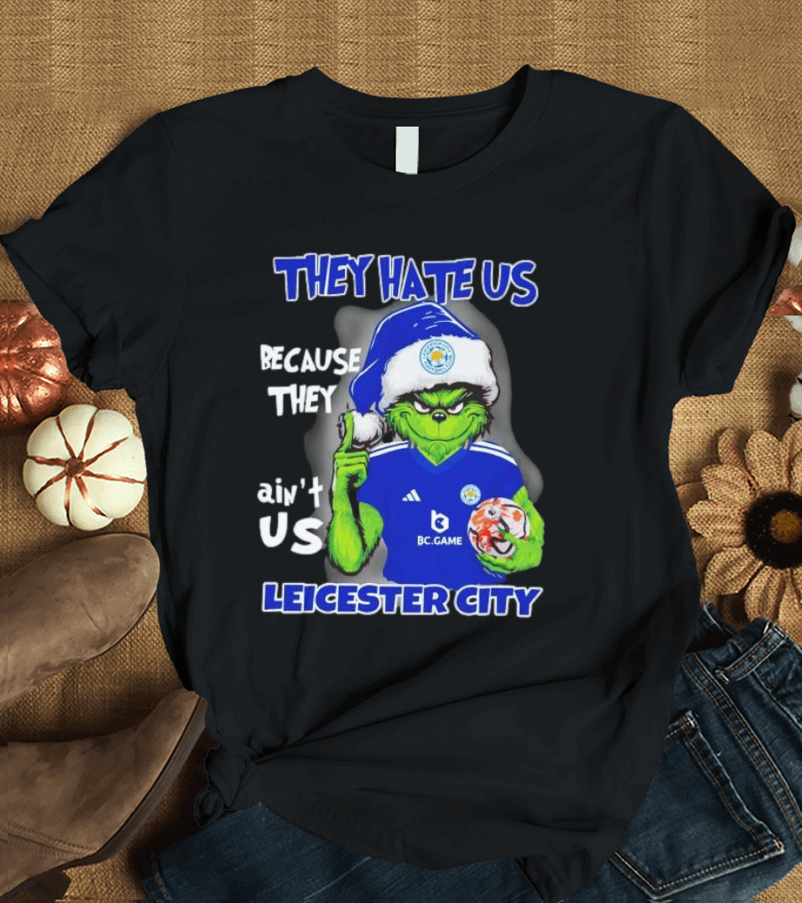 They Hate Us Because They Ain't Us Leicester City Grinch Christmas T-Shirt