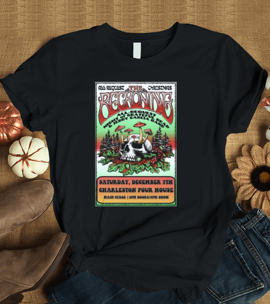 All Request Christmas The Reckoning Grateful Dead Jerry Garcia Band Charleston Pour House Dec 7 T-Shirt
