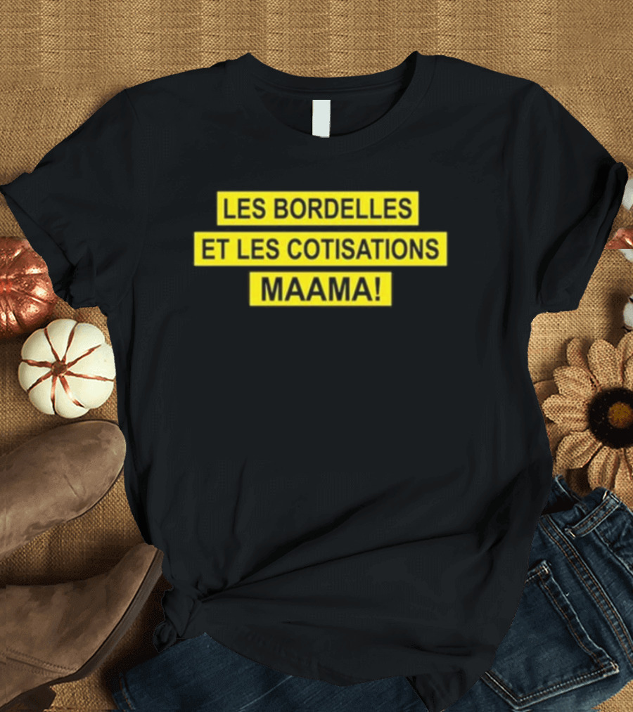 Les Bordelles Et Les Cotisations Maama T-Shirt
