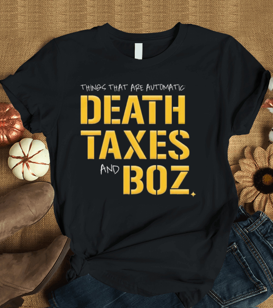 Things That Are Automatic Death Taxes and Boz Pittsburgh Steelers T-Shirt