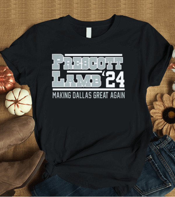 T-Shirt: Prescott Lamb '24 Making Dallas Great Again T-Shirt Prescott Lamb '24 Making Dallas Great Again T-Shirt