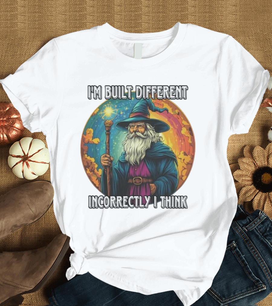 I'M BUILT DIFFERENT INCORRECTLY I THINK WIZARD SPELLCASTING RAINBOW BACKGROUND T-Shirt