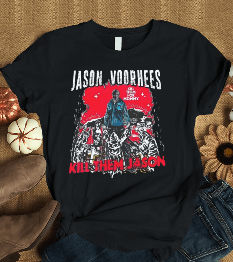 Jason Voorhees Kill Them For Mommy Horror Scene Kill Them Jason T-Shirt