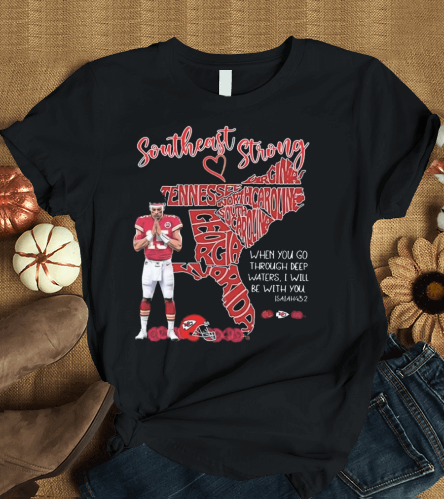 Southeast Strong Patrick Mahomes Praying Florida Tennessee North Carolina South Georgia Isaiah 43:2 Kansas City Chiefs T-Shirt