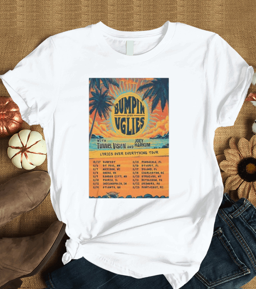 Bumpin Uglies 2024 Lyrics Over Everything Tour with Tunnel Vision and Joey Harkum Tropical Sunfest Dates T-Shirt