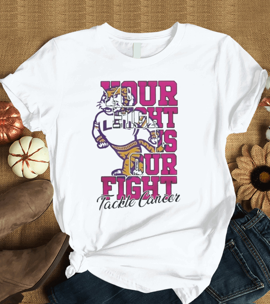LSU Tigers Your Fight Is Our Fight Tackle Cancer T-Shirt