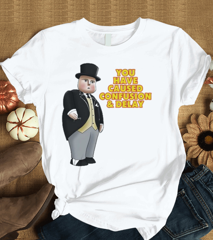 Thomas The Tank Engine Fat Controller You Have Caused Confusion And Delay T-Shirt