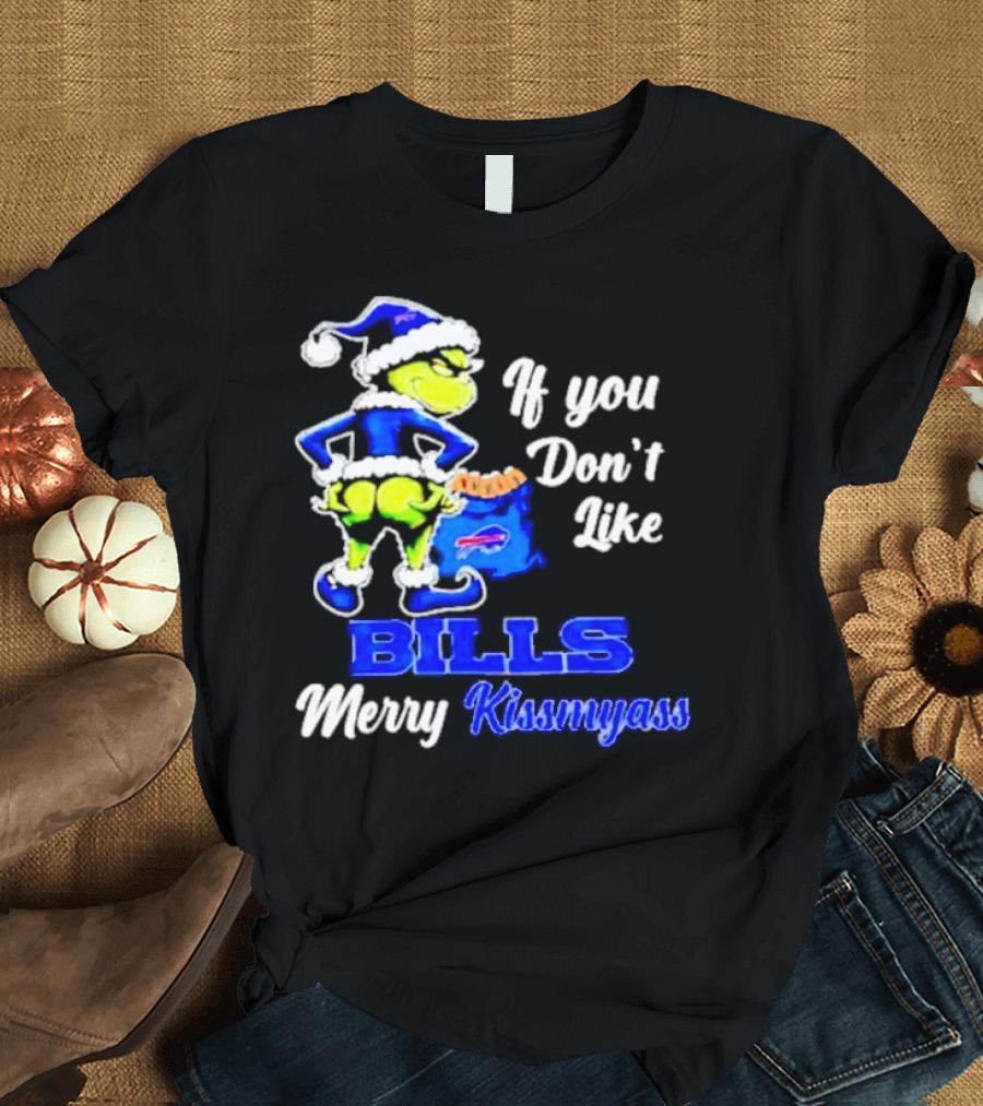 Grinch If You Don't Like Bills Merry Kissmyass T-Shirt