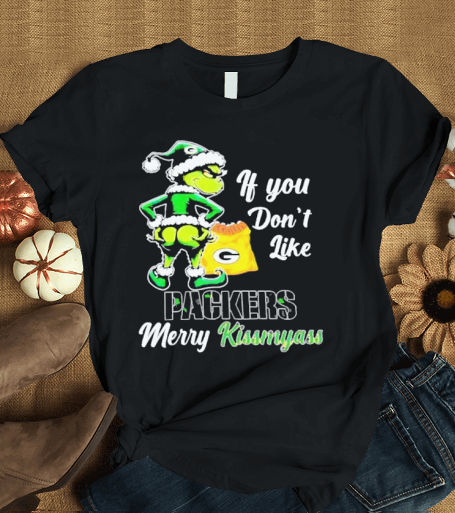 Grinch If You Don't Like Packers Merry Kiss My Ass T-Shirt