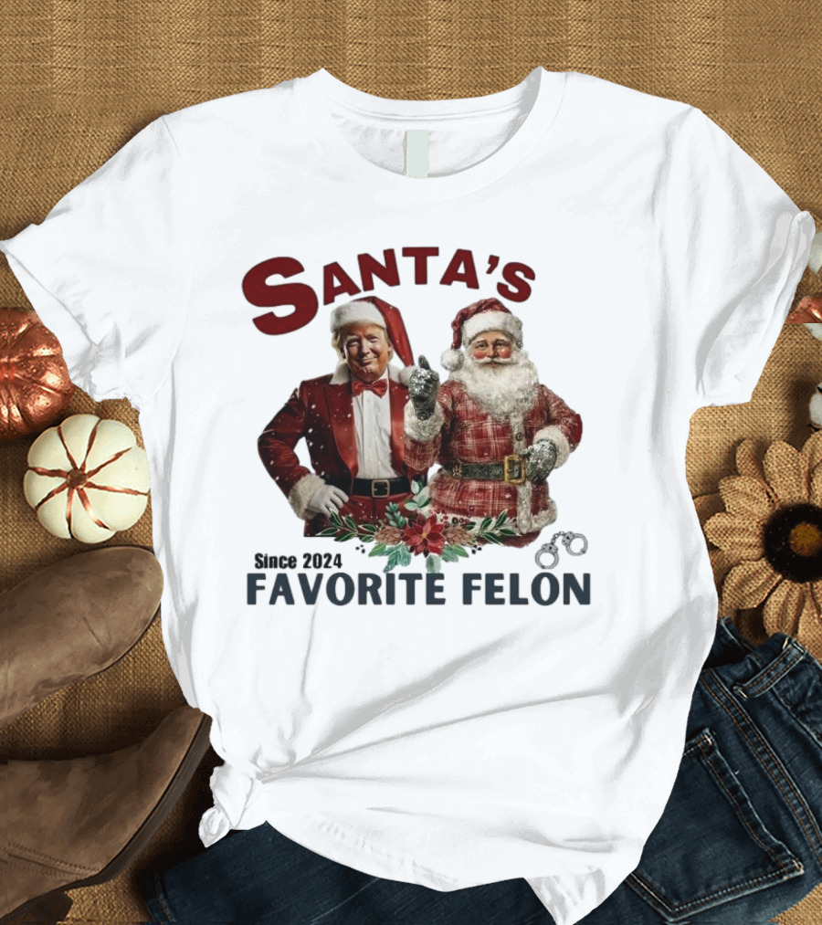 Santa's Favorite Felon Since 2024 Christmas Trump Santa Handcuffs T-Shirt